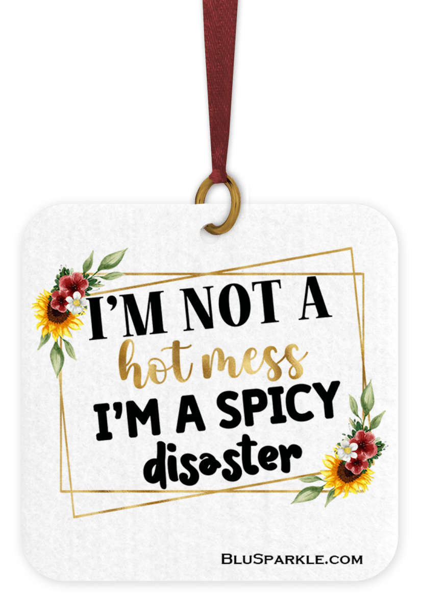 I'm Not A Hot Mess, I'm A Spicy Disaster - Fragrance By You Air Freshener - BluSparkle