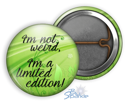 I'm Not Weird, I'm A Limited Edition! - Pinback Buttons - BluSparkle