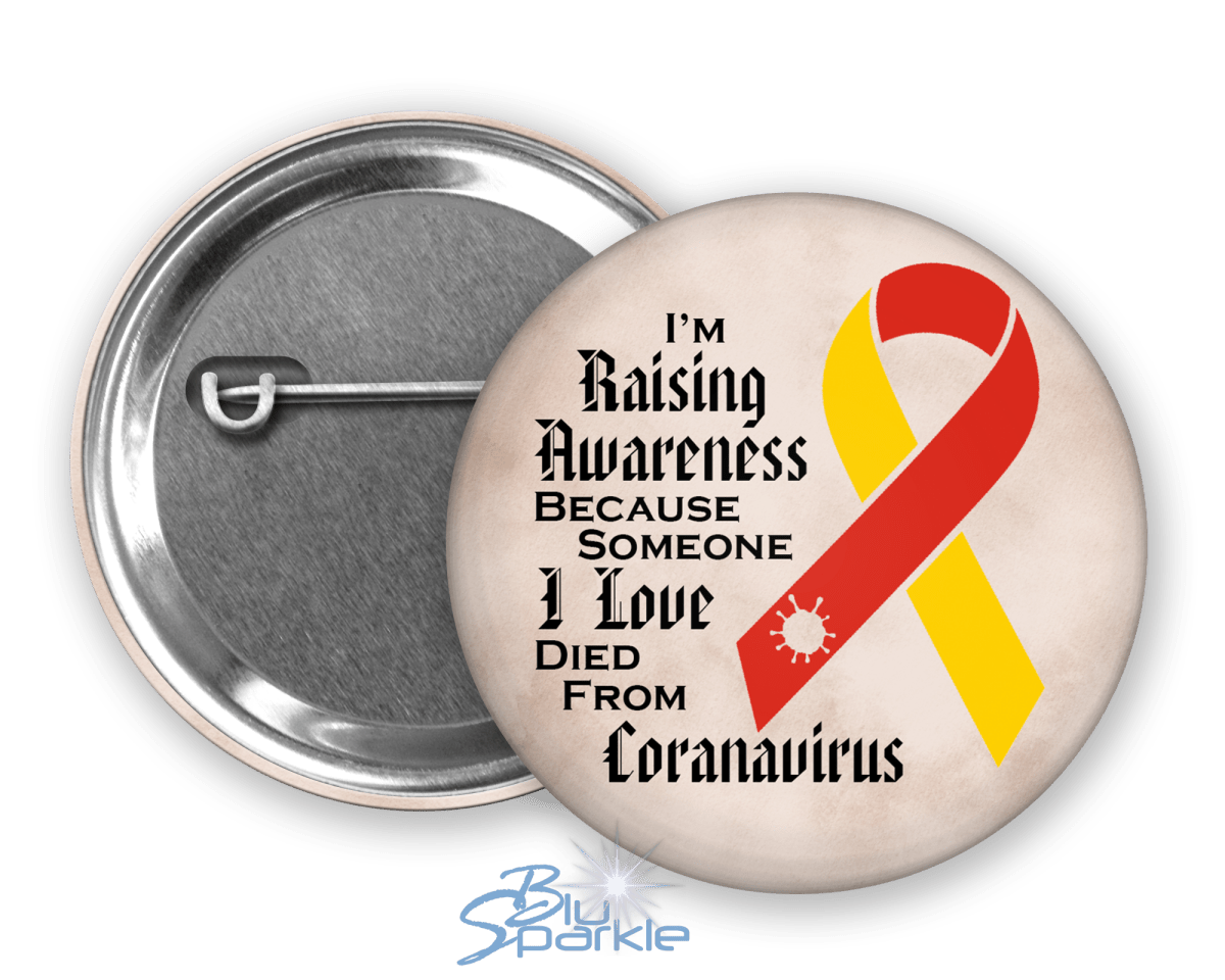 I'm Raising Awareness Because Someone I Love Died From Coronavirus Pinback Button - BluSparkle