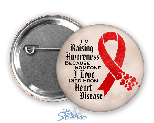 I'm Raising Awareness Because Someone I Love Died From (Has) Heart Disease Pinback Button - BluSparkle