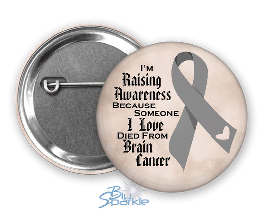 I'm Raising Awareness Because Someone I Love Died From (Has, Survived) Brain Cancer Pinback Button |x| - BluSparkle