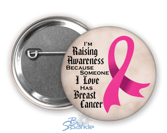 I'm Raising Awareness Because Someone I Love Died From (Has, Survived) Breast Cancer Pinback Button - BluSparkle