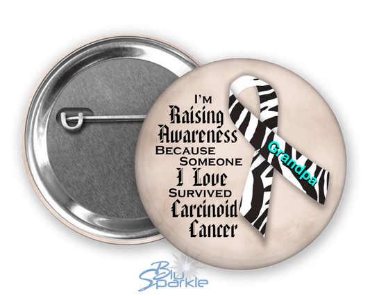 I'm Raising Awareness Because Someone I Love Died From (Has, Survived) Carcinoid Cancer Pinback Button - BluSparkle