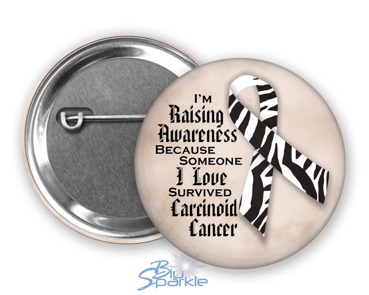 I'm Raising Awareness Because Someone I Love Died From (Has, Survived) Carcinoid Cancer Pinback Button - BluSparkle