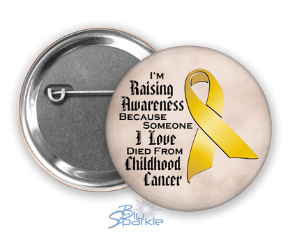I'm Raising Awareness Because Someone I Love Died From (Has, Survived) Childhood Cancer Pinback Button - BluSparkle