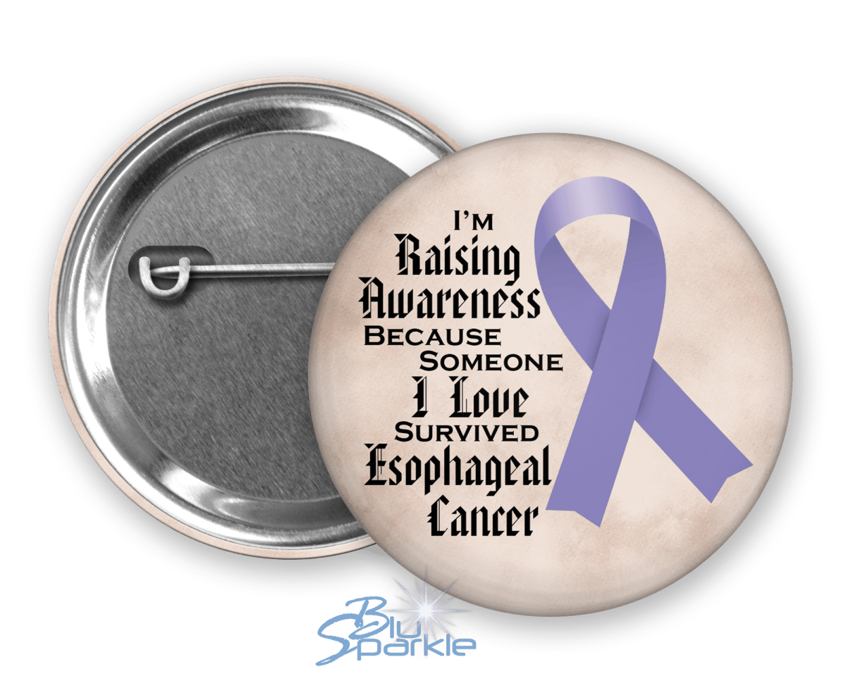 I'm Raising Awareness Because Someone I Love Died From (Has, Survived) Esophageal Cancer Pinback Button - BluSparkle