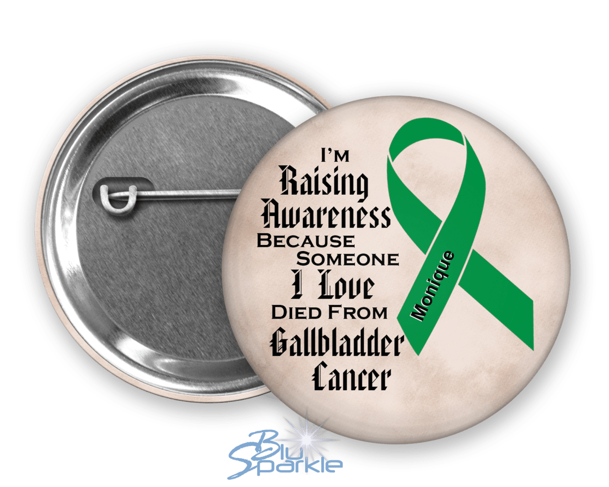 I'm Raising Awareness Because Someone I Love Died From (Has, Survived) Gallbladder Cancer Pinback Button - BluSparkle