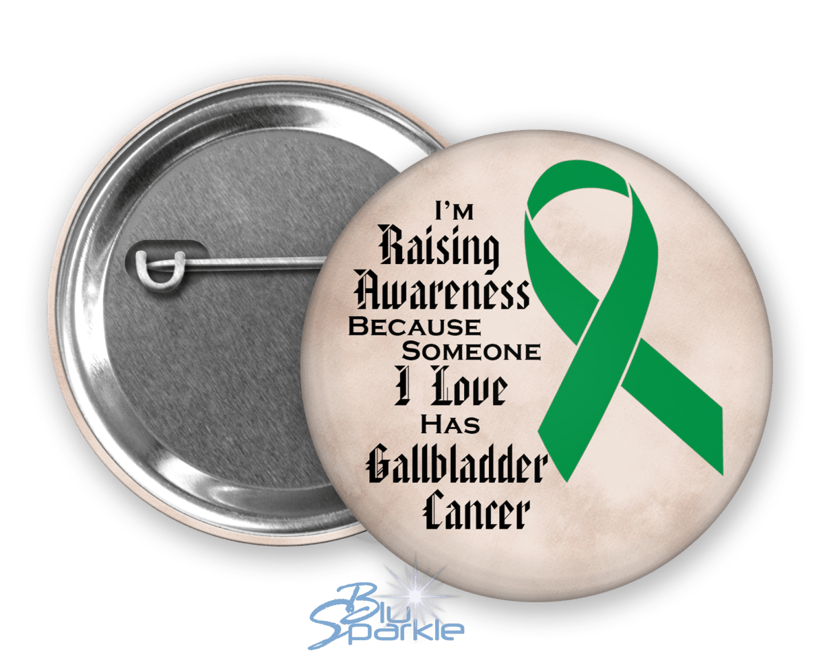 I'm Raising Awareness Because Someone I Love Died From (Has, Survived) Gallbladder Cancer Pinback Button - BluSparkle