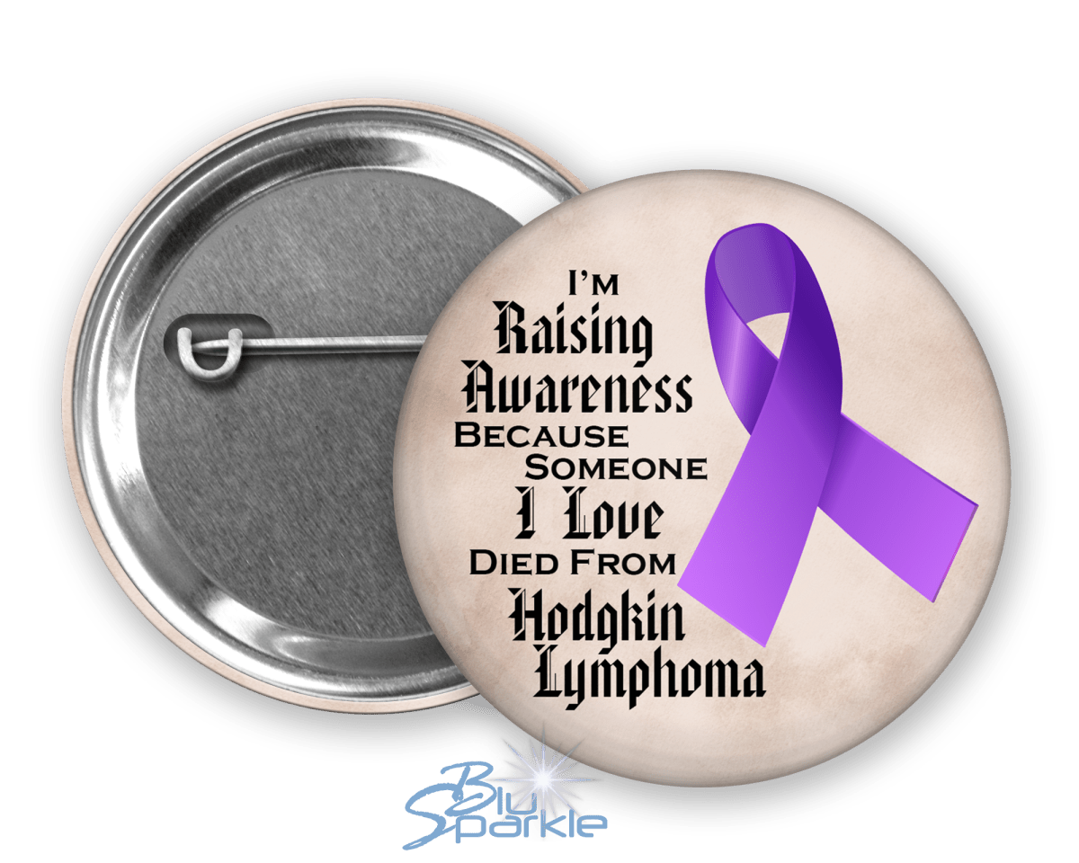 I'm Raising Awareness Because Someone I Love Died From (Has, Survived) Hodgkin's Lymphoma Pinback Button |x| - BluSparkle