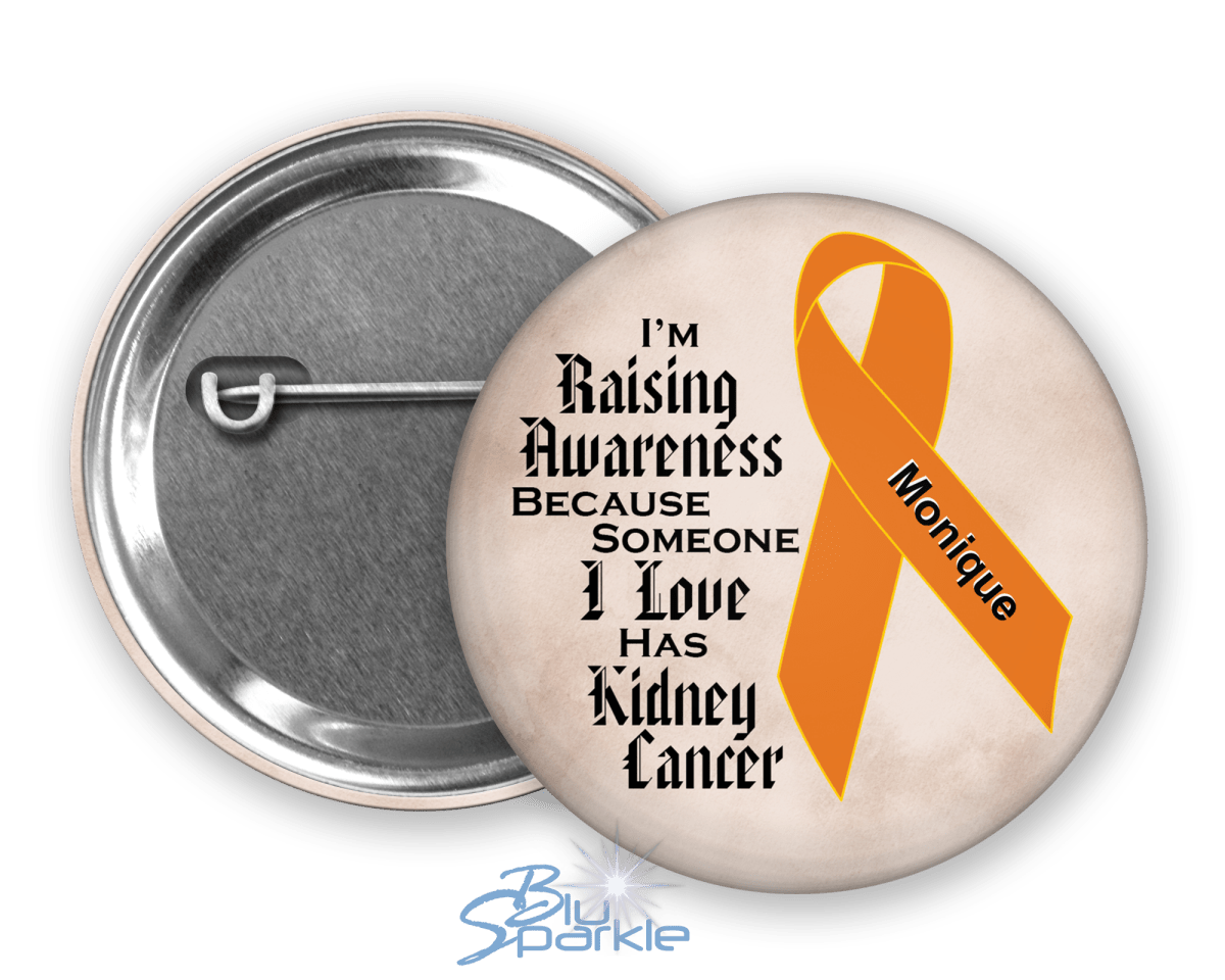 I'm Raising Awareness Because Someone I Love Died From (Has, Survived) Kidney Cancer Pinback Button |x| - BluSparkle