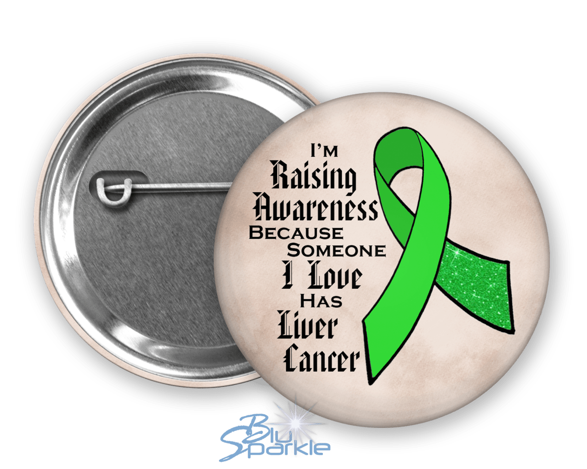 I'm Raising Awareness Because Someone I Love Died From (Has, Survived) Liver Cancer Pinback Button - BluSparkle