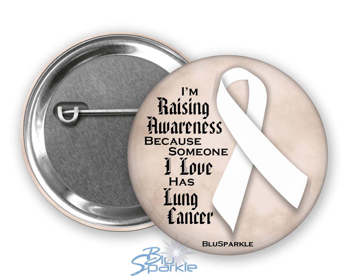 I'm Raising Awareness Because Someone I Love Died From (Has, Survived) Lung Cancer Pinback Button |x| - BluSparkle