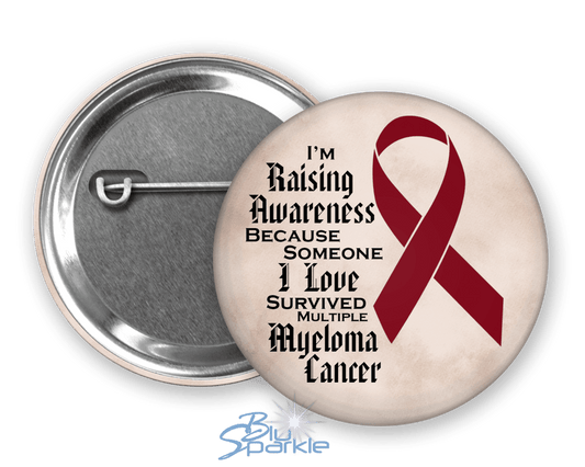 I'm Raising Awareness Because Someone I Love Died From (Has, Survived) Multiple Myeloma Pinback Button - BluSparkle