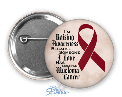 I'm Raising Awareness Because Someone I Love Died From (Has, Survived) Multiple Myeloma Pinback Button - BluSparkle