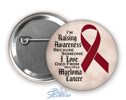 I'm Raising Awareness Because Someone I Love Died From (Has, Survived) Multiple Myeloma Pinback Button - BluSparkle