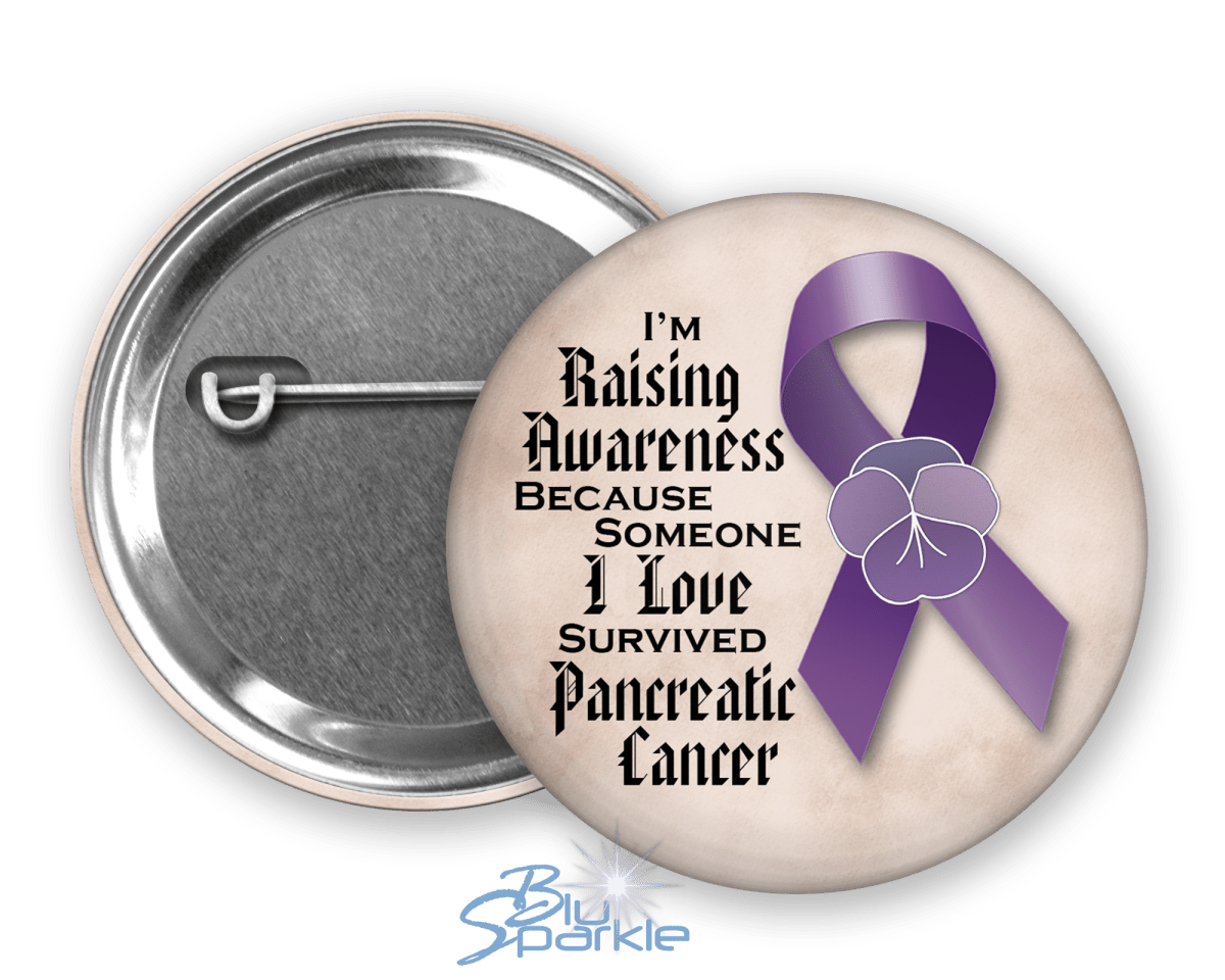 I'm Raising Awareness Because Someone I Love Died From (Has, Survived) Pancreatic Cancer Pinback Button - BluSparkle