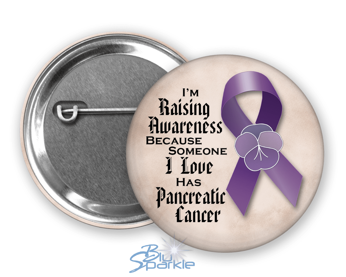 I'm Raising Awareness Because Someone I Love Died From (Has, Survived) Pancreatic Cancer Pinback Button - BluSparkle