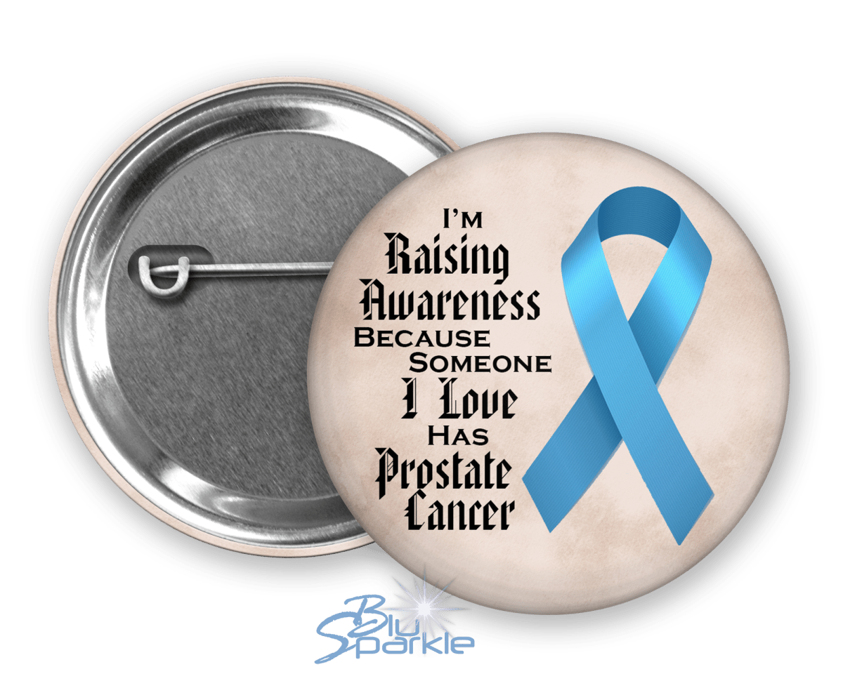 I'm Raising Awareness Because Someone I Love Died From (Has, Survived) Prostate Cancer Pinback Button - BluSparkle