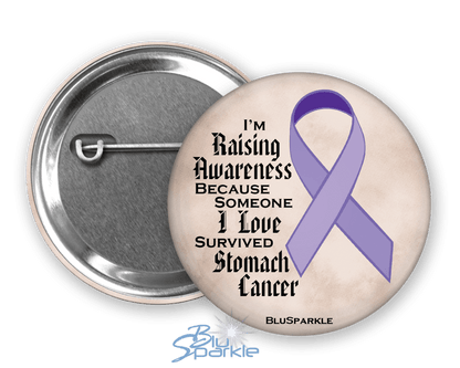 I'm Raising Awareness Because Someone I Love Died From (Has, Survived) Stomach Cancer Pinback Button - BluSparkle