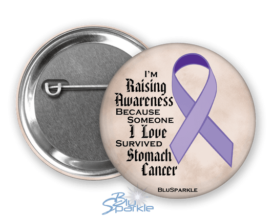 I'm Raising Awareness Because Someone I Love Died From (Has, Survived) Stomach Cancer Pinback Button - BluSparkle