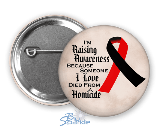 I'm Raising Awareness Because Someone I Love Died From Homicide Pinback Button - BluSparkle