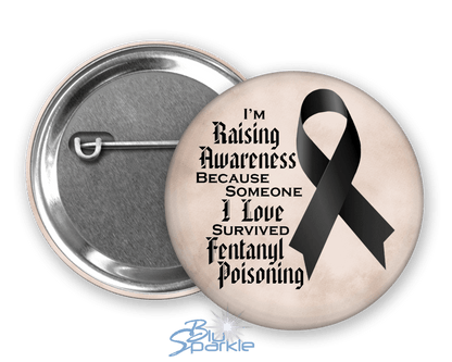 I'm Raising Awareness Because Someone I Love Died From (Survived) Fentanyl Poisoning Pinback Button - BluSparkle