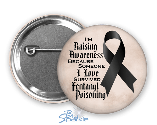 I'm Raising Awareness Because Someone I Love Died From (Survived) Fentanyl Poisoning Pinback Button - BluSparkle