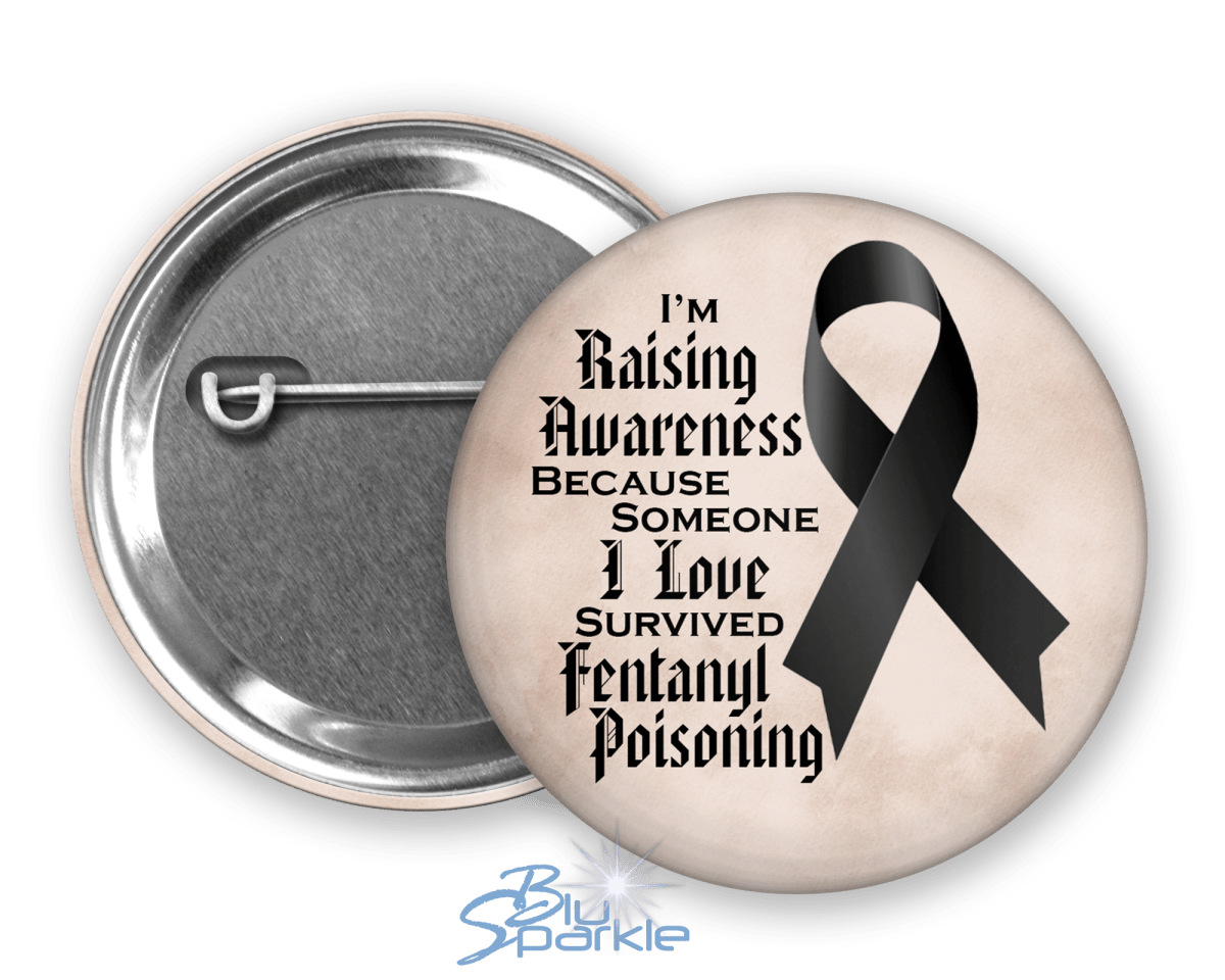 I'm Raising Awareness Because Someone I Love Died From (Survived) Fentanyl Poisoning Pinback Button - BluSparkle