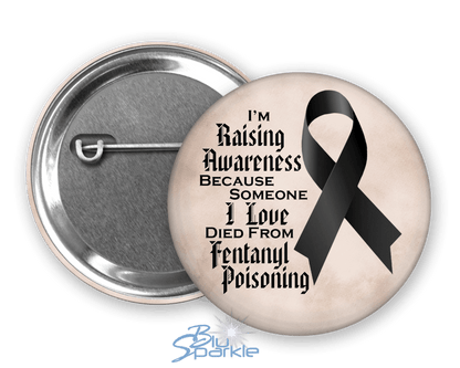 I'm Raising Awareness Because Someone I Love Died From (Survived) Fentanyl Poisoning Pinback Button - BluSparkle