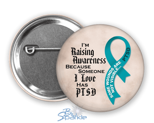 I'm Raising Awareness Because Someone I Love Has PTSD Pinback Button - BluSparkle