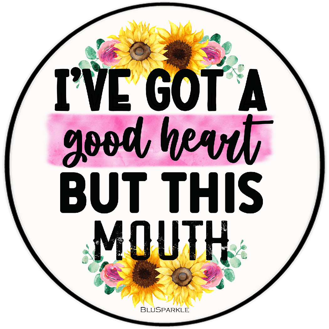 I've Got A Good Heart But This Mouth 3.5" Round Wise Expression Magnet - BluSparkle