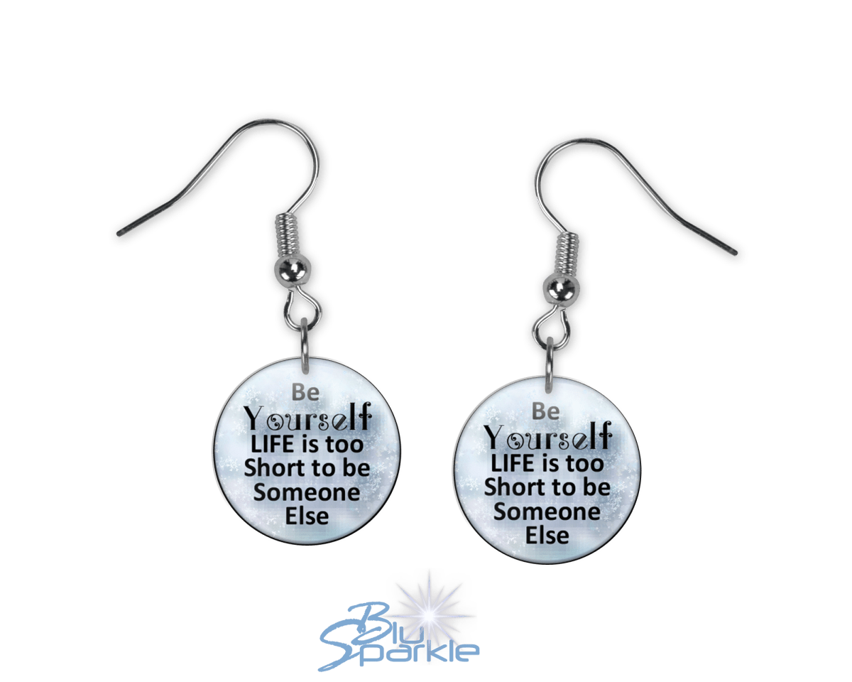 Just Be YOURSELF. Life Is To Short To Be Someone Else - Earrings - BluSparkle