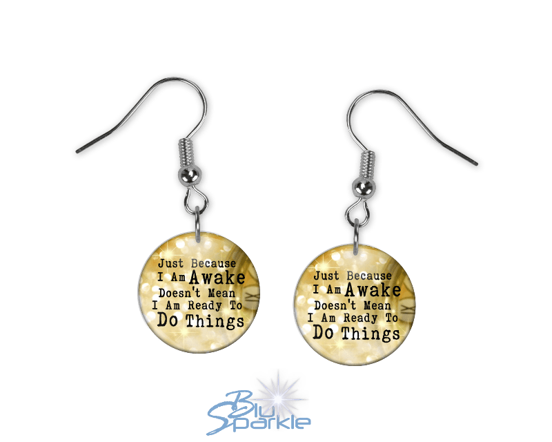 Just Because I am Awake Doesn’t Mean I am Ready to Do Things - Earrings - BluSparkle