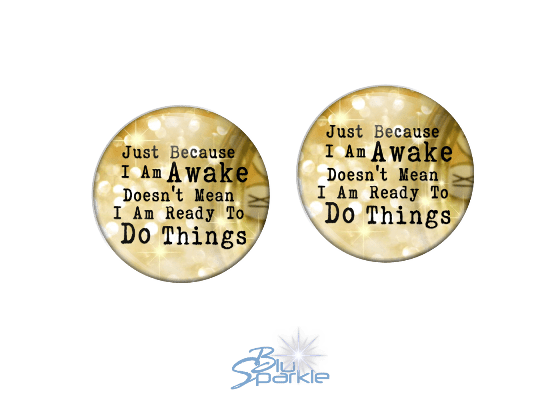 Just Because I am Awake Doesn’t Mean I am Ready to Do Things - Earrings - BluSparkle