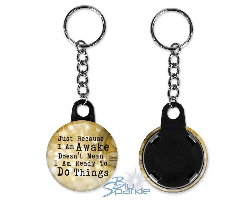 Just Because I am Awake Doesn’t Mean I am Ready to Do Things - Key Chains - BluSparkle