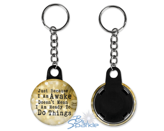 Just Because I am Awake Doesn’t Mean I am Ready to Do Things - Key Chains - BluSparkle