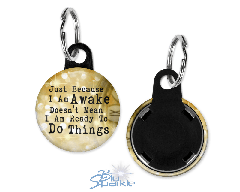 Just Because I am Awake Doesn’t Mean I am Ready to Do Things - Key Chains - BluSparkle