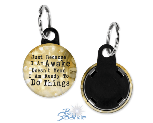 Just Because I am Awake Doesn’t Mean I am Ready to Do Things - Key Chains - BluSparkle