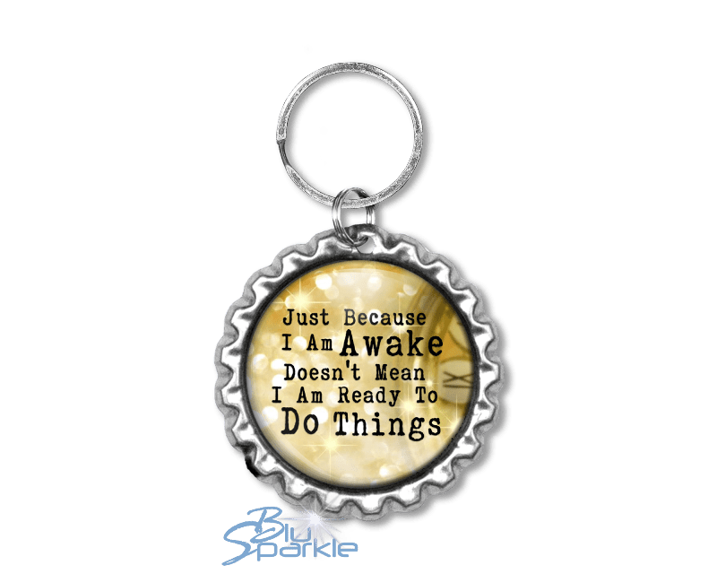 Just Because I am Awake Doesn’t Mean I am Ready to Do Things - Key Chains - BluSparkle