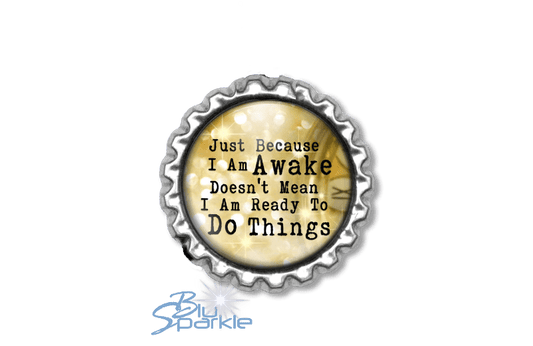 Just Because I am Awake Doesn’t Mean I am Ready to Do Things - Magnets - BluSparkle