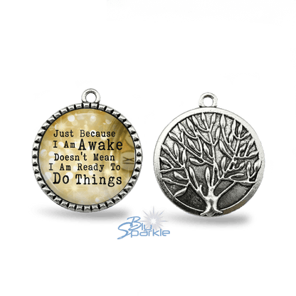 Just Because I am Awake Doesn't Mean I am Ready to Do Things - Round Pendants - BluSparkle