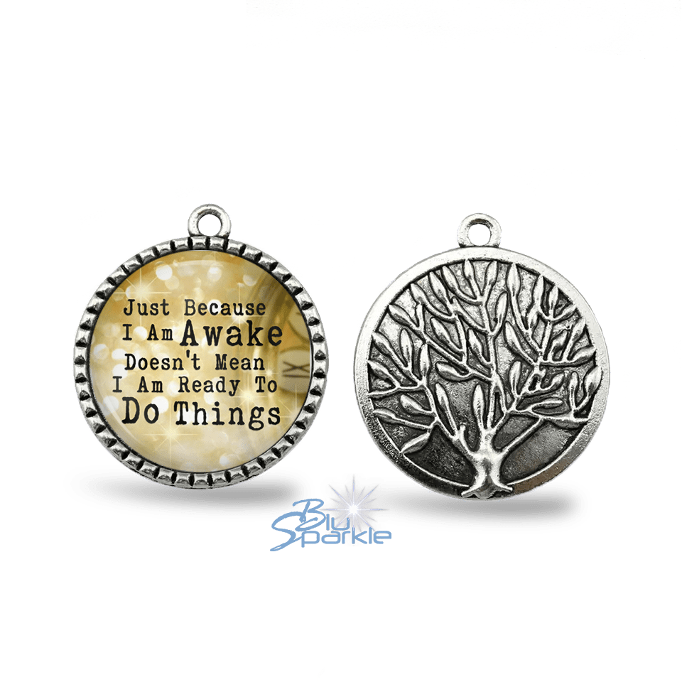 Just Because I am Awake Doesn't Mean I am Ready to Do Things - Round Pendants - BluSparkle