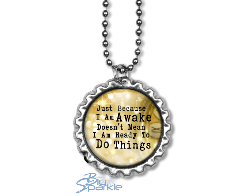 Just Because I am Awake Doesn't Mean I am Ready to Do Things - Round Pendants - BluSparkle