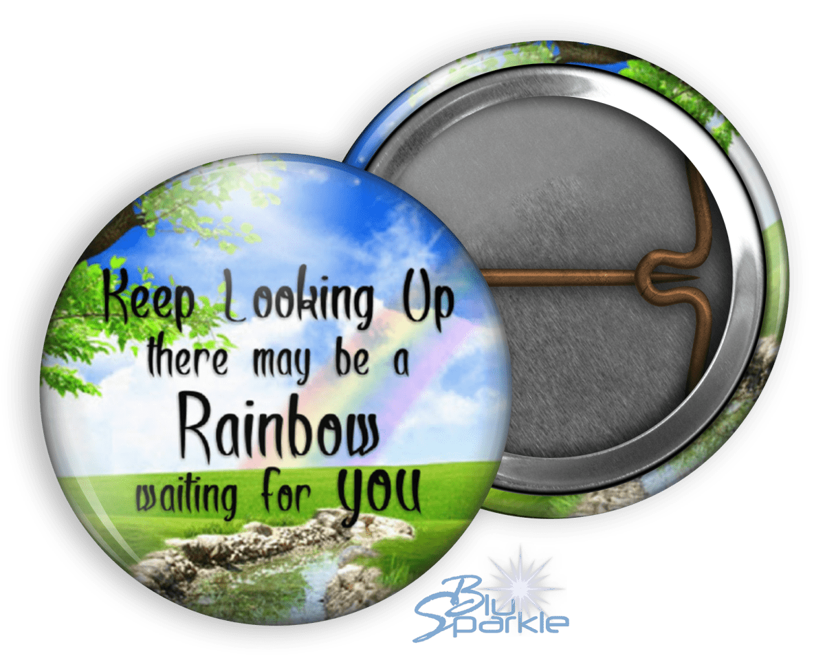 Keep Looking Up There May Be A Rainbow Waiting For You - Pinback Buttons - BluSparkle