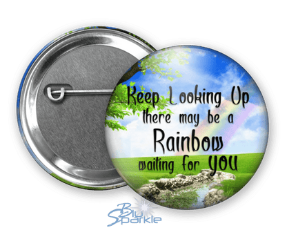 Keep Looking Up There May Be A Rainbow Waiting For You - Pinback Buttons - BluSparkle