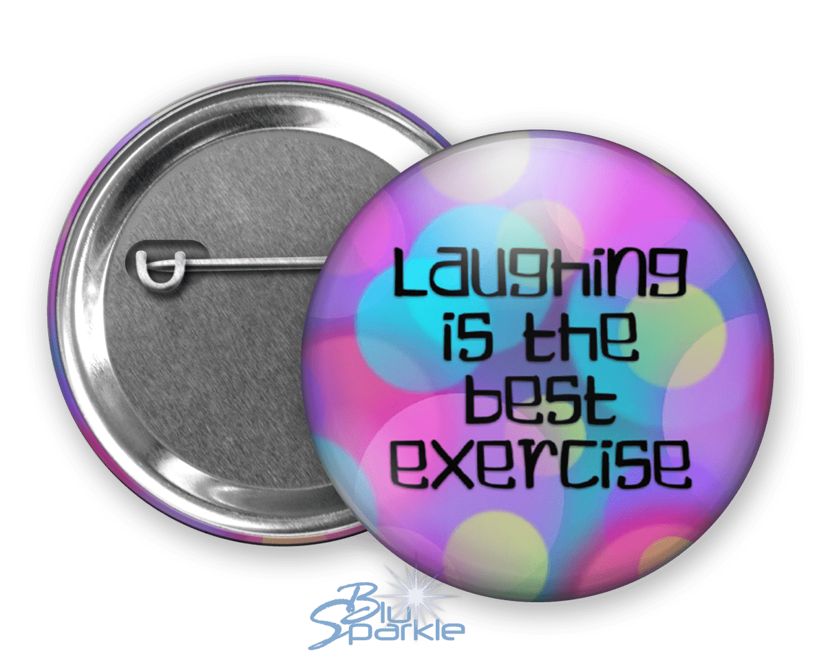 Laughing Is The Best Exercise - Pinback Buttons - BluSparkle