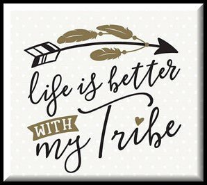 Life Is Better with My Tribe Wise Expression Magnet - BluSparkle