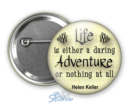 Life Is Either A Daring Adventure Or Nothing At All - Pinback Buttons - BluSparkle