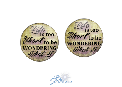 Life Is Too Short To Be Wondering What If - Earrings - BluSparkle
