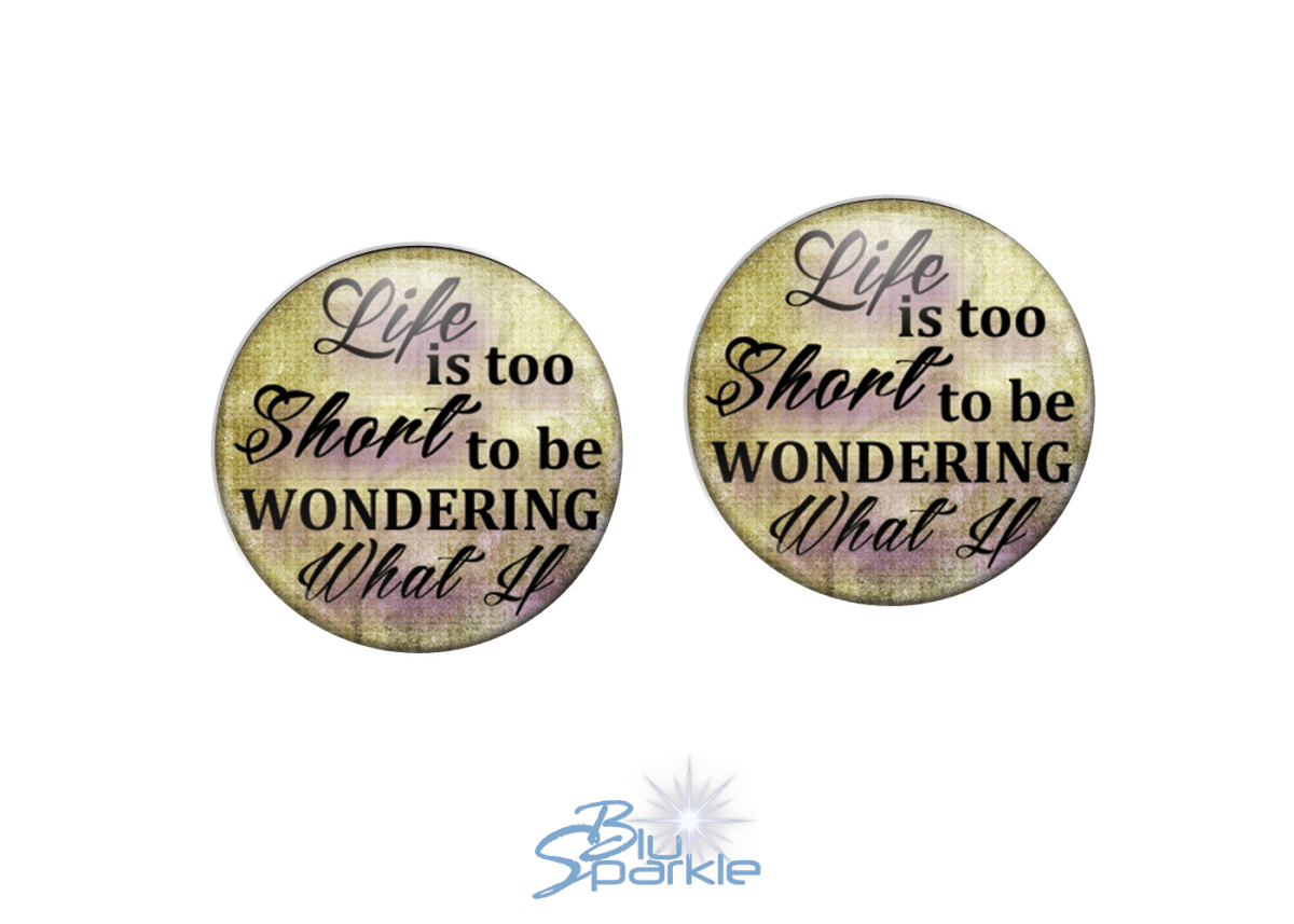 Life Is Too Short To Be Wondering What If - Earrings - BluSparkle